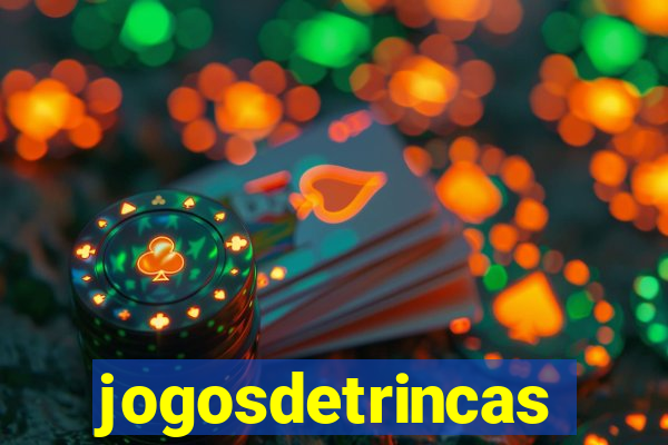 jogosdetrincas