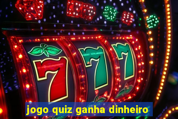 jogo quiz ganha dinheiro