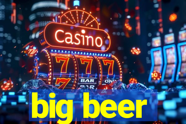big beer