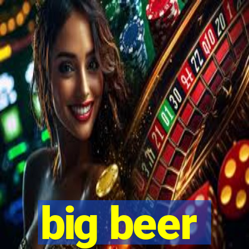 big beer