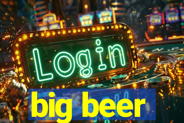 big beer