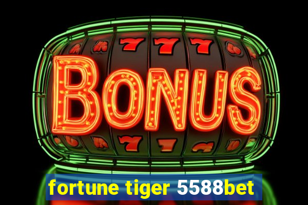fortune tiger 5588bet