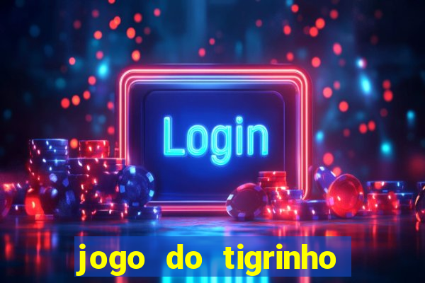 jogo do tigrinho que da bonus no cadastro