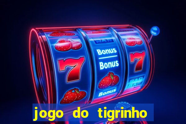 jogo do tigrinho que da bonus no cadastro