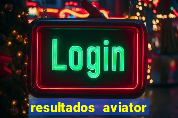 resultados aviator estrela bet