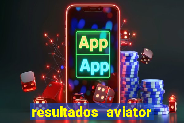 resultados aviator estrela bet