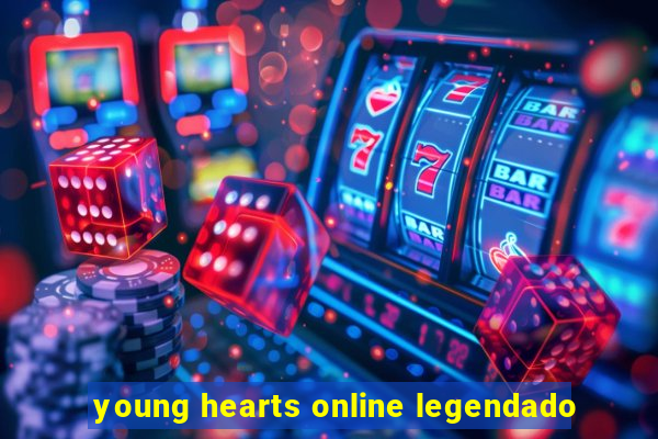 young hearts online legendado