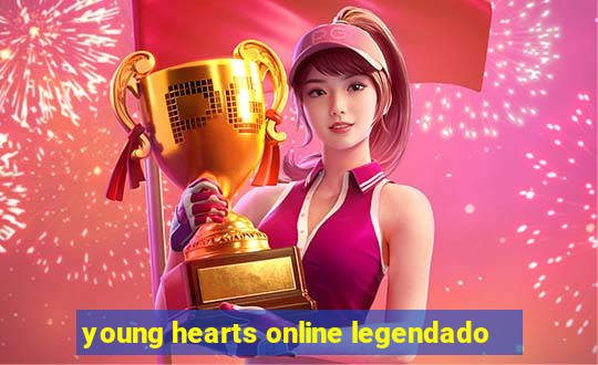 young hearts online legendado
