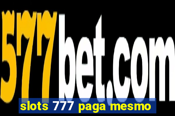 slots 777 paga mesmo