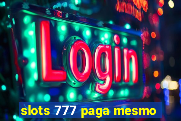 slots 777 paga mesmo