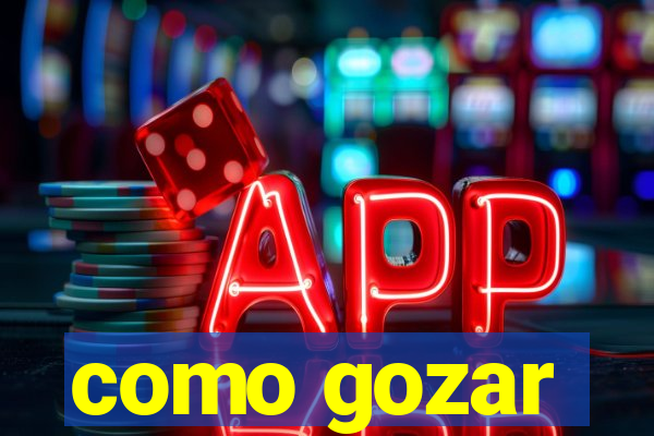 como gozar