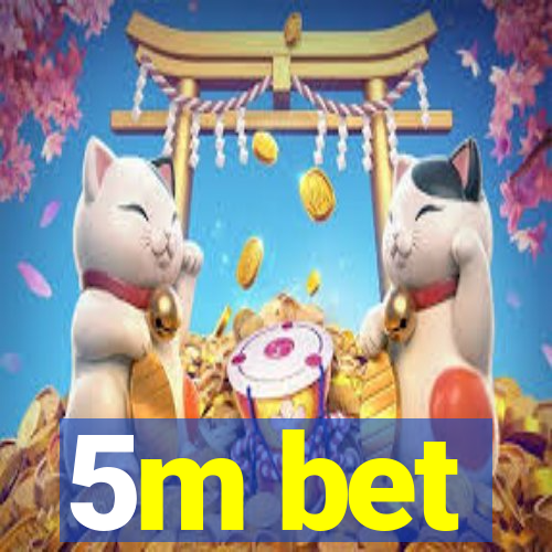 5m bet