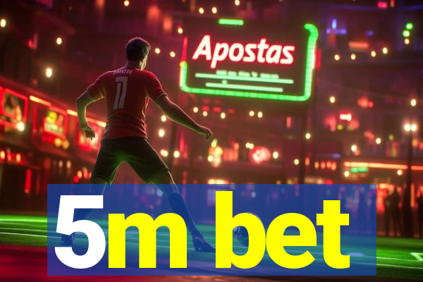 5m bet