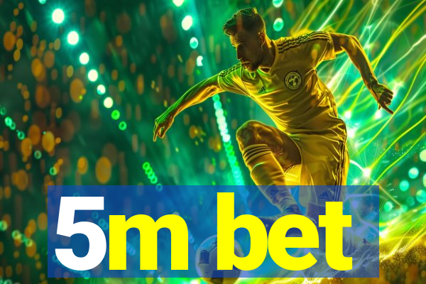 5m bet