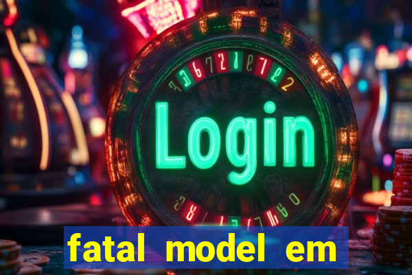 fatal model em cruz das almas