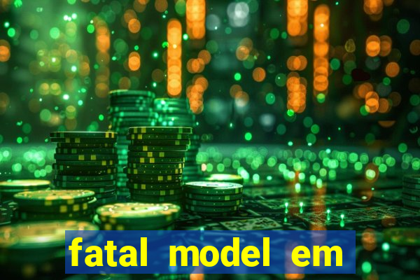 fatal model em cruz das almas