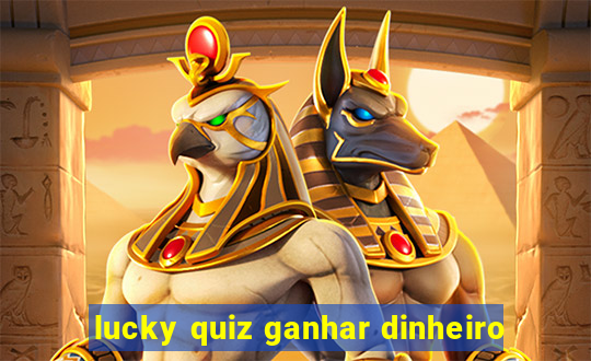 lucky quiz ganhar dinheiro