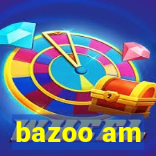 bazoo am