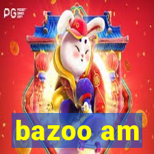 bazoo am