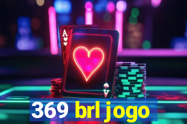 369 brl jogo