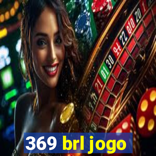 369 brl jogo