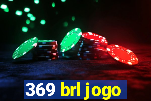369 brl jogo