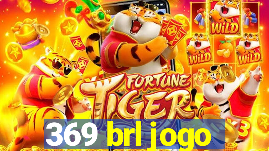 369 brl jogo