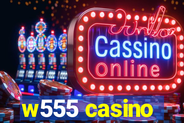 w555 casino