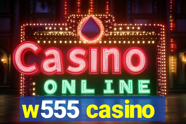 w555 casino