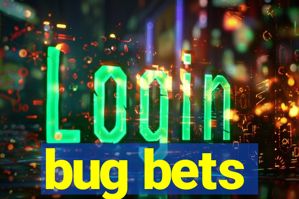 bug bets