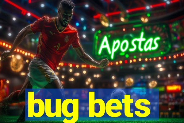 bug bets