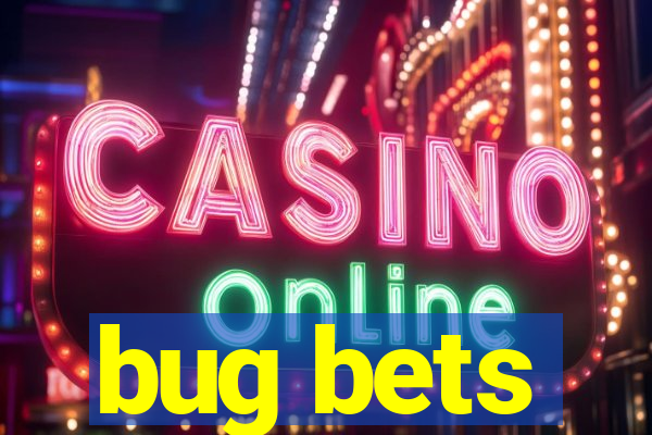 bug bets
