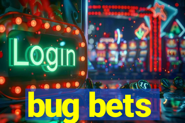 bug bets