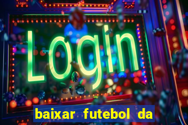 baixar futebol da hora 3.7 atualizado