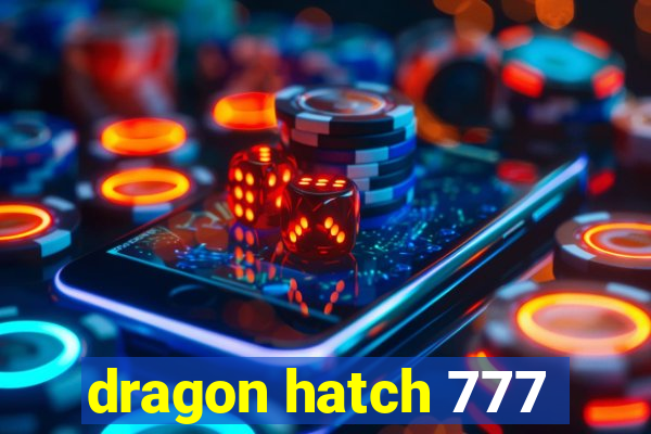 dragon hatch 777