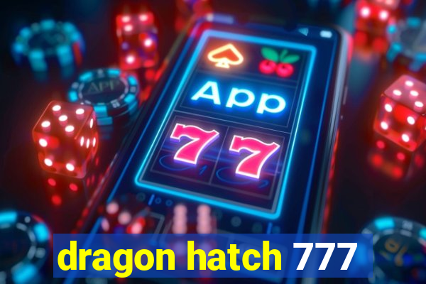 dragon hatch 777