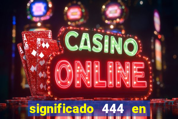 significado 444 en lo espiritual