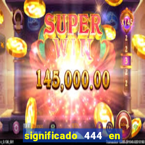 significado 444 en lo espiritual