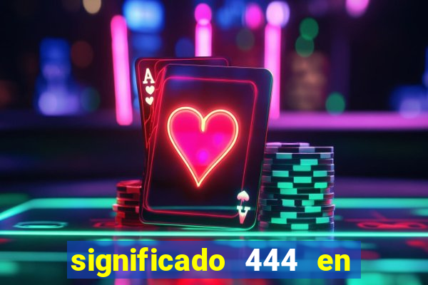 significado 444 en lo espiritual