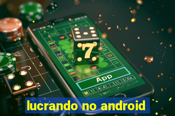 lucrando no android