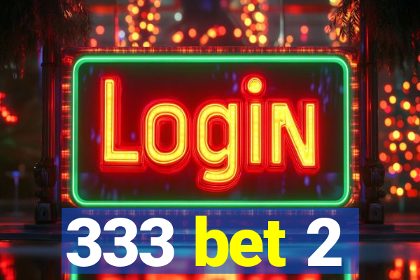 333 bet 2