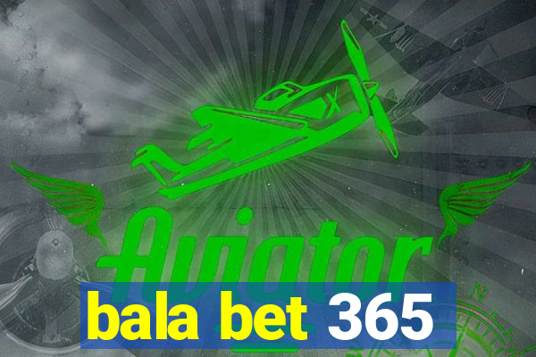 bala bet 365