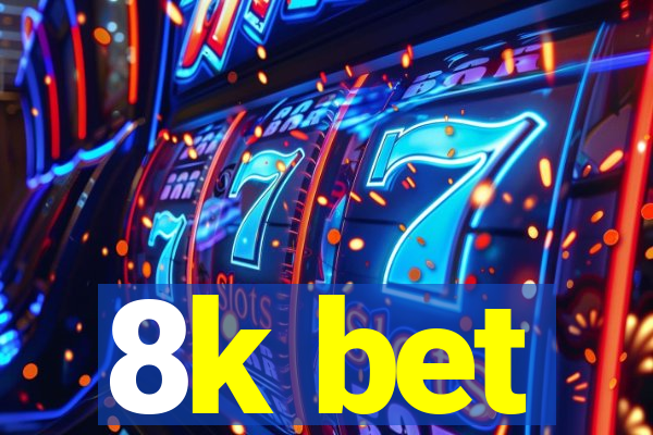 8k bet