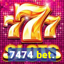 7474 bet.