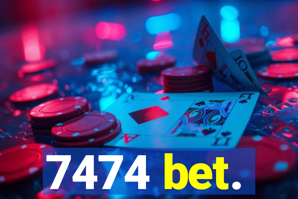 7474 bet.