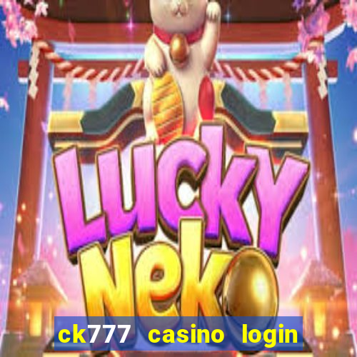 ck777 casino login register mobile
