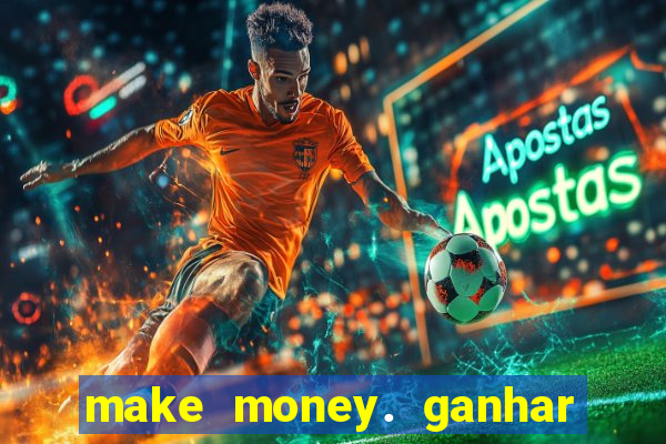 make money. ganhar dinheiro jogando