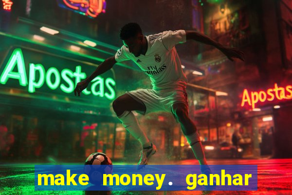 make money. ganhar dinheiro jogando