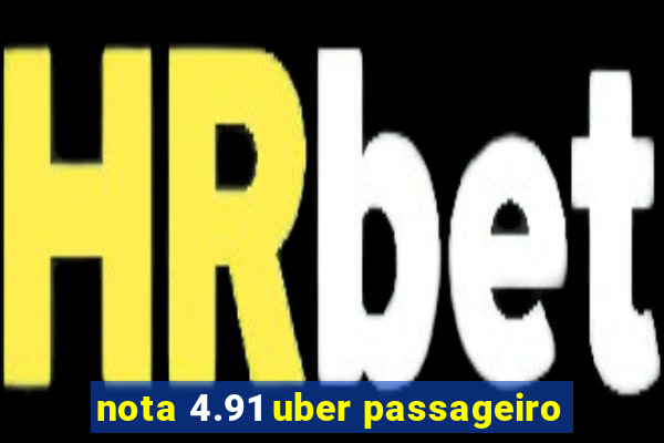 nota 4.91 uber passageiro
