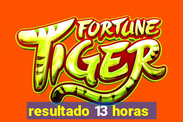 resultado 13 horas